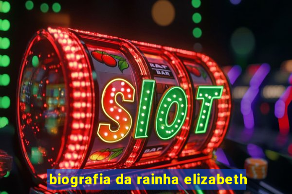 biografia da rainha elizabeth